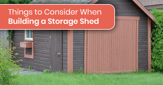 Things to Consider When Building a Storage Shed